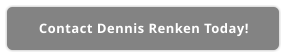 Contact Dennis Renken Today!